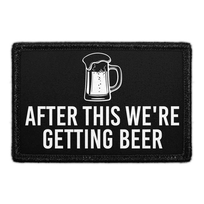 After This We're Getting Beer - Removable Patch - Pull Patch - Removable Patches That Stick To Your Gear