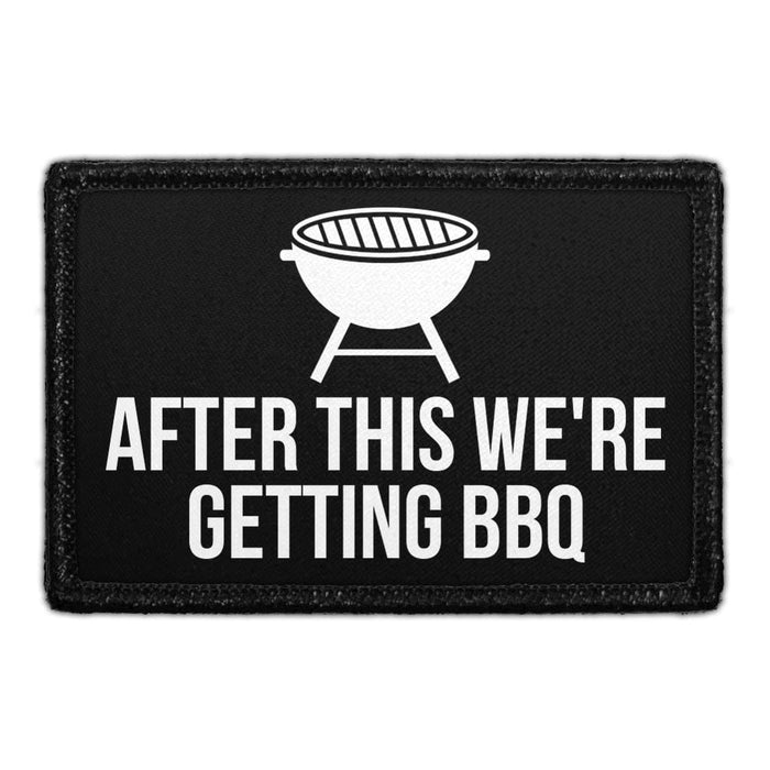 After This We're Getting BBQ - Removable Patch - Pull Patch - Removable Patches That Stick To Your Gear