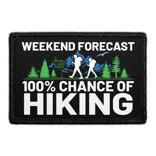 Weekend Forecast 100% Chance Of Hiking - Removable Patch - Pull Patch - Removable Patches That Stick To Your Gear