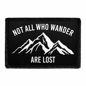 Not All Who Wander Are Lost - Removable Patch - Pull Patch - Removable Patches That Stick To Your Gear