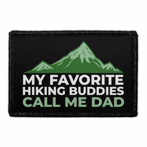 My Favorite Hiking Buddies Call Me Dad - Removable Patch - Pull Patch - Removable Patches That Stick To Your Gear