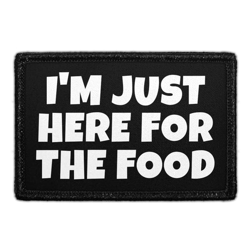 I'm Just Here For The Food - Removable Patch - Pull Patch - Removable Patches That Stick To Your Gear