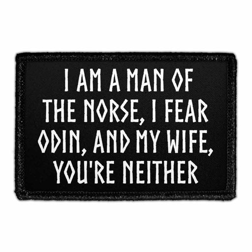 I Am A Man Of The Norse, I Fear Odin, And My Wife, You're Neither - Removable Patch - Pull Patch - Removable Patches That Stick To Your Gear