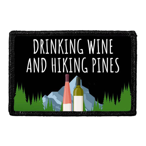 Drinking Wine And Hiking Pines - Removable Patch - Pull Patch - Removable Patches That Stick To Your Gear