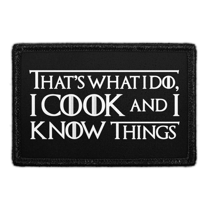 That's What I Do, I Cook And I Know Things - Removable Patch - Pull Patch - Removable Patches That Stick To Your Gear