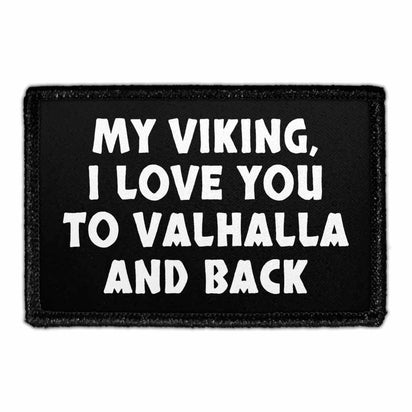 My Viking, I Love You To Valhalla And Back - Removable Patch - Pull Patch - Removable Patches That Stick To Your Gear