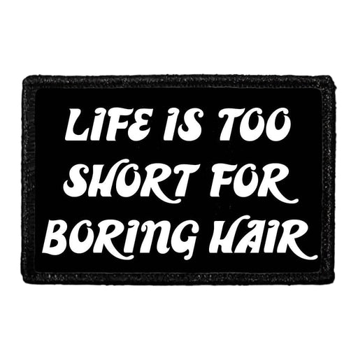 Life Is Too Short For Boring Hair - Removable Patch - Pull Patch - Removable Patches That Stick To Your Gear