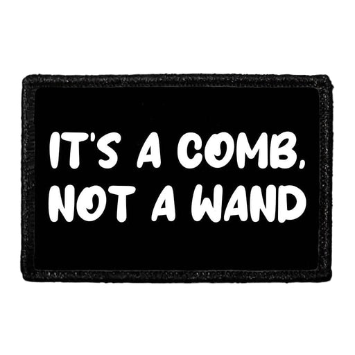 It's A Comb, Not A Wand - Removable Patch - Pull Patch - Removable Patches That Stick To Your Gear