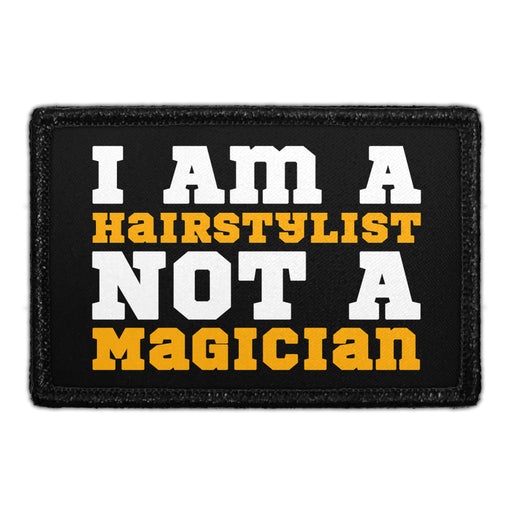 I Am A Hairstylist Not A Magician - Removable Patch - Pull Patch - Removable Patches That Stick To Your Gear