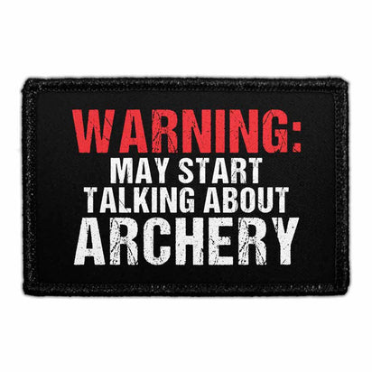 Warning May Start Talking About Archery - Removable Patch - Pull Patch - Removable Patches That Stick To Your Gear