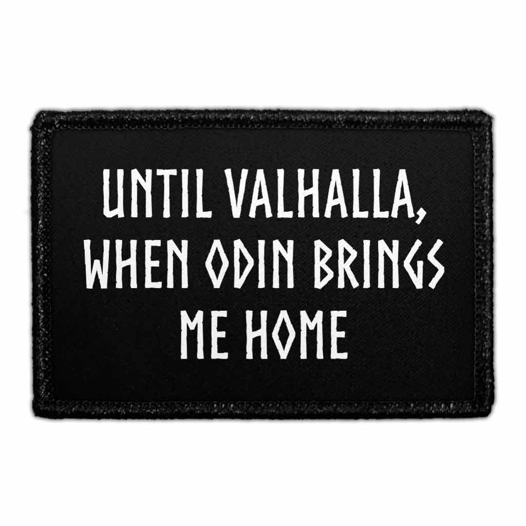 Until Valhalla, When Odin Brings Me Home - Removable Patch - Pull Patch - Removable Patches That Stick To Your Gear