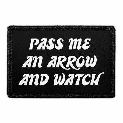 Pass Me An Arrow And Watch - Removable Patch - Pull Patch - Removable Patches That Stick To Your Gear