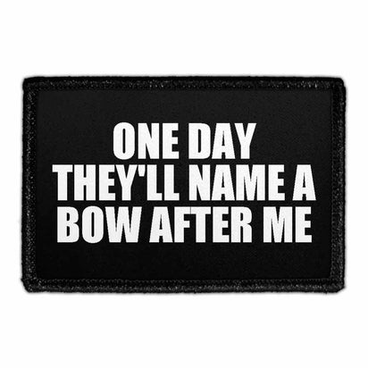 One Day They'll Name A Bow After Me - Removable Patch - Pull Patch - Removable Patches That Stick To Your Gear