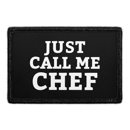 Just Call Me Chef - Removable Patch - Pull Patch - Removable Patches That Stick To Your Gear