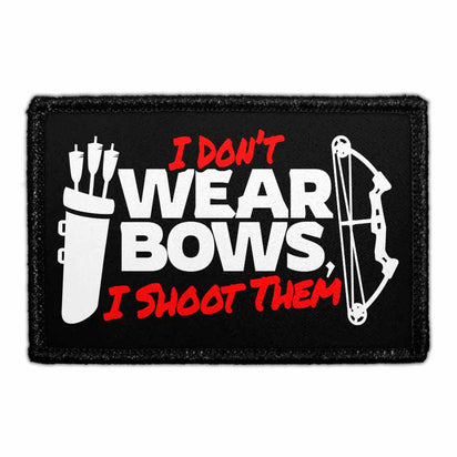 I Don't Wear Bows, I Shoot Them - Removable Patch - Pull Patch - Removable Patches That Stick To Your Gear