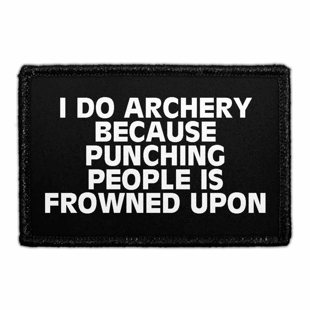 I Do Archery Because Punching People Is Frowned Upon - Removable Patch - Pull Patch - Removable Patches That Stick To Your Gear