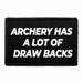 Archery Has A Lot Of Draw Backs - Removable Patch - Pull Patch - Removable Patches That Stick To Your Gear