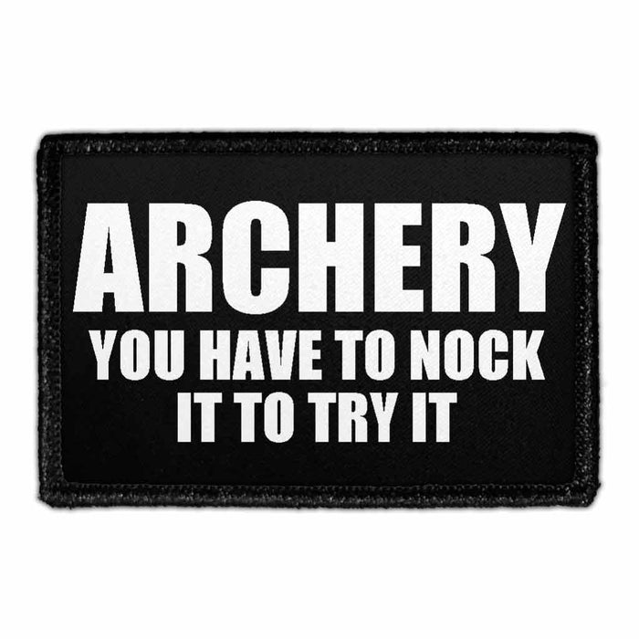 Archery - You Have To Nock It To Try It - Removable Patch - Pull Patch - Removable Patches That Stick To Your Gear