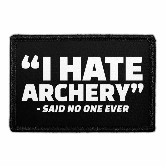 "I Hate Archery" - Said No One Ever. - Removable Patch - Pull Patch - Removable Patches That Stick To Your Gear