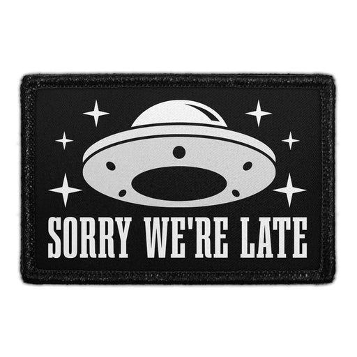 Sorry We're Late - Removable Patch - Pull Patch - Removable Patches That Stick To Your Gear