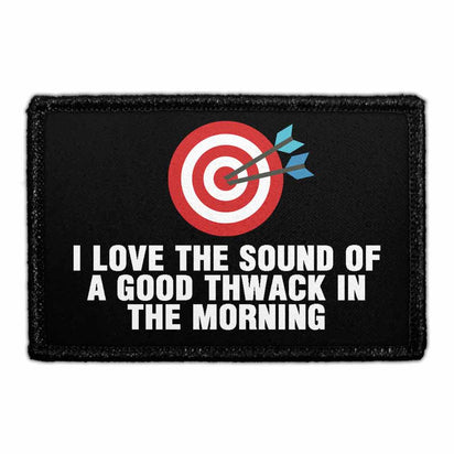 I Love The Sound Of A Good Thwack In The Morning - Removable Patch - Pull Patch - Removable Patches That Stick To Your Gear