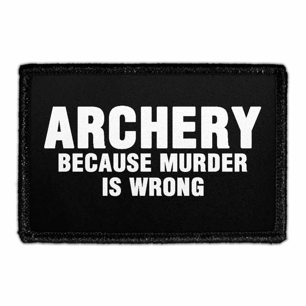 Archery Because Murder Is Wrong - Removable Patch - Pull Patch - Removable Patches That Stick To Your Gear