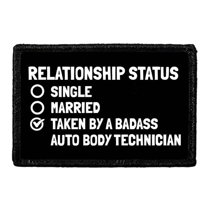 Relationship Status - Single, Married, Taken By A Badass Auto Body Technician - Removable Patch - Pull Patch - Removable Patches That Stick To Your Gear