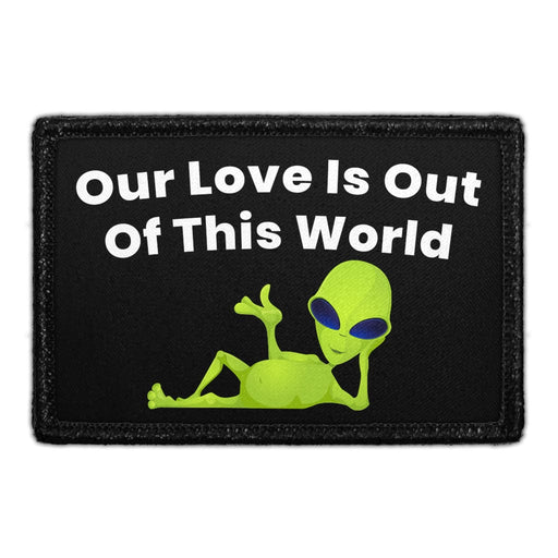 Our Love Is Out Of This World - Aliens - Removable Patch - Pull Patch - Removable Patches That Stick To Your Gear