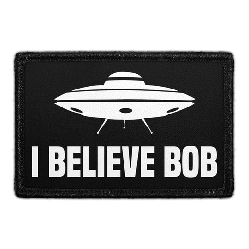 I Believe Bob - UFO - Removable Patch - Pull Patch - Removable Patches That Stick To Your Gear