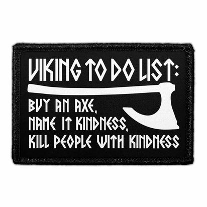 Viking To Do List - Buy An Axe, Name It Kindness, Kill People With Kindness - Removable Patch - Pull Patch - Removable Patches That Stick To Your Gear