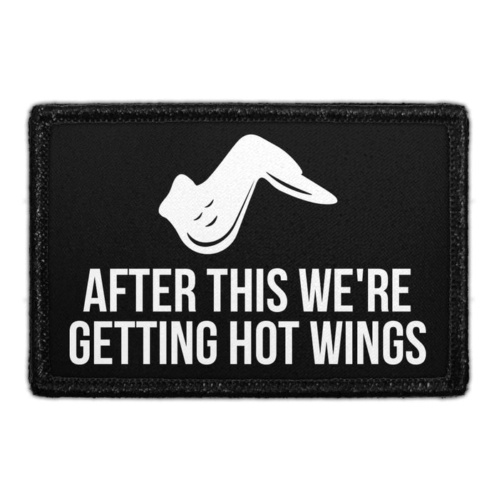 After This We're Getting Hot Wings - Removable Patch - Pull Patch - Removable Patches That Stick To Your Gear