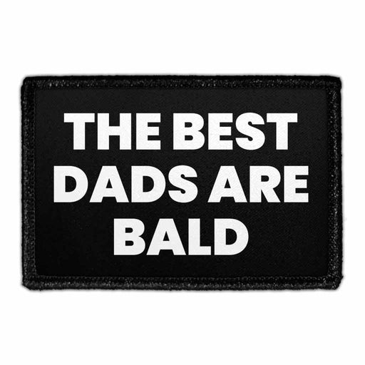 The Best Dads Are Bald - Removable Patch - Pull Patch - Removable Patches That Stick To Your Gear