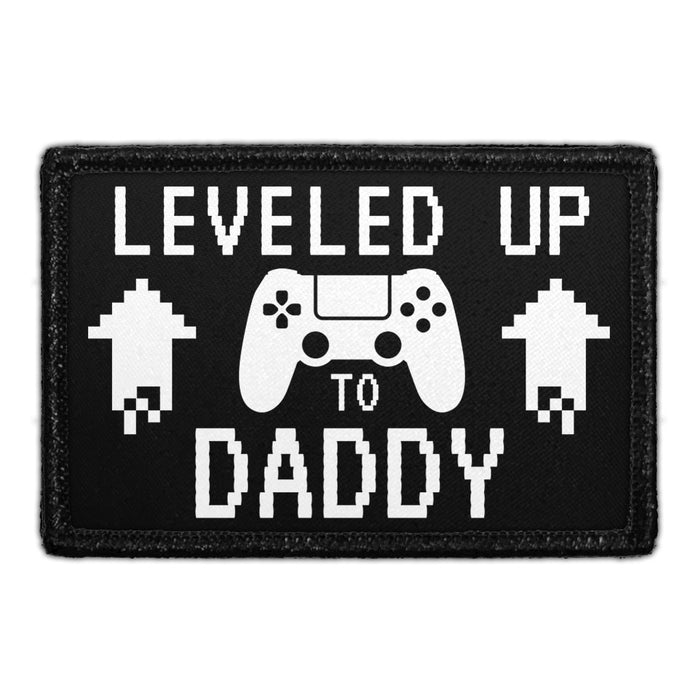 Leveled Up To Daddy - Removable Patch - Pull Patch - Removable Patches That Stick To Your Gear