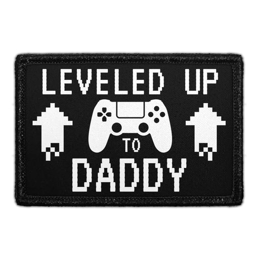Leveled Up To Daddy - Removable Patch - Pull Patch - Removable Patches That Stick To Your Gear