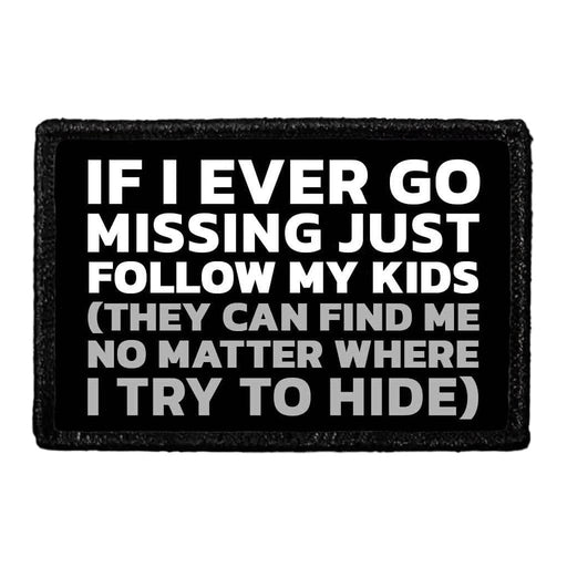 If I Ever Go Missing Just Follow My Kids (They Can Find Me No Matter Where I Try To Hide) - Removable Patch - Pull Patch - Removable Patches That Stick To Your Gear