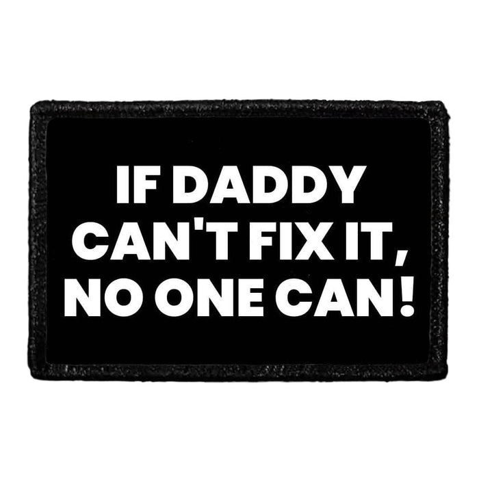 If Daddy Can't Fix It, No One Can! - Removable Patch - Pull Patch - Removable Patches That Stick To Your Gear