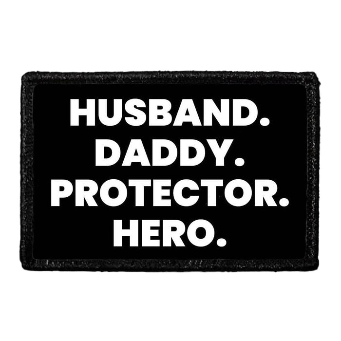 Husband. Daddy. Protector. Hero - Removable Patch - Pull Patch - Removable Patches That Stick To Your Gear