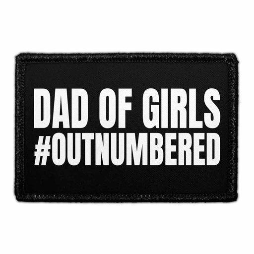 Dad Of Girls Outnumbered - Removable Patch - Pull Patch - Removable Patches That Stick To Your Gear