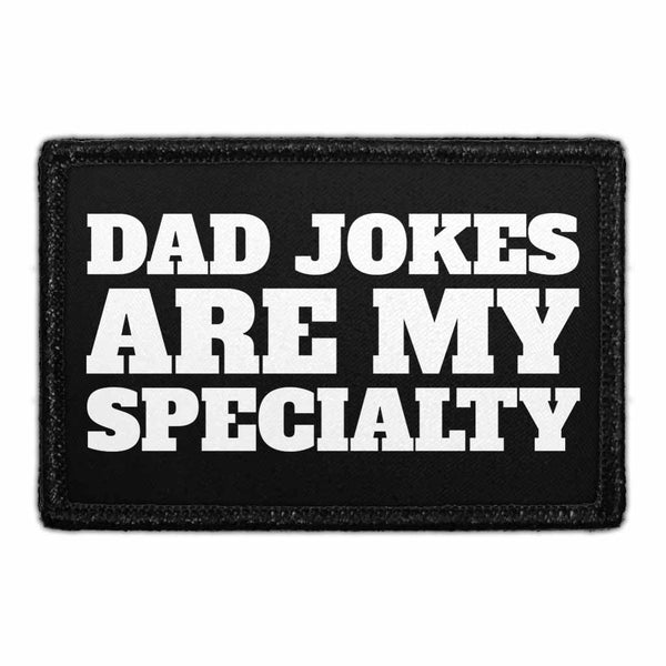 Dad Jokes Are My Specialty - Removable Patch - Pull Patch - Removable Patches That Stick To Your Gear