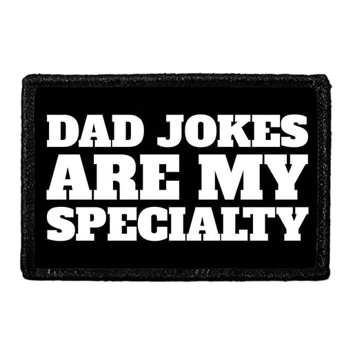 Dad Jokes Are My Specialty - Removable Patch - Pull Patch - Removable Patches That Stick To Your Gear