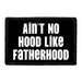 Ain't No Hood Like Fatherhood - Removable Patch - Pull Patch - Removable Patches That Stick To Your Gear