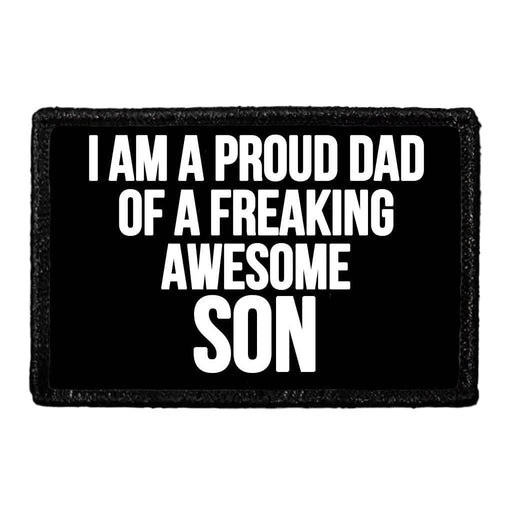 I Am A Proud Dad Of A Freaking Awesome Son - Removable Patch - Pull Patch - Removable Patches That Stick To Your Gear