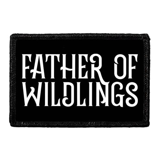 Father Of Wildlings - Removable Patch - Pull Patch - Removable Patches That Stick To Your Gear