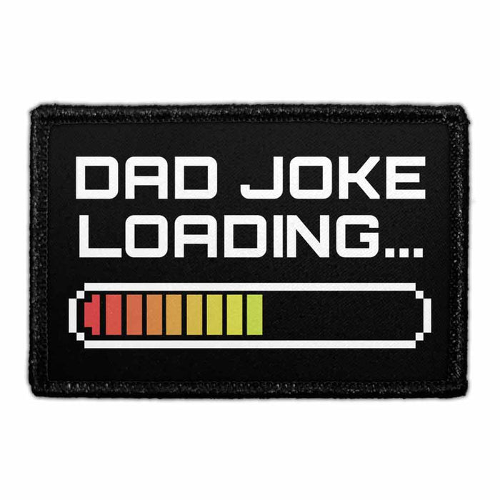 Dad Joke Loading - Removable Patch - Pull Patch - Removable Patches That Stick To Your Gear