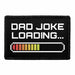 Dad Joke Loading - Removable Patch - Pull Patch - Removable Patches That Stick To Your Gear