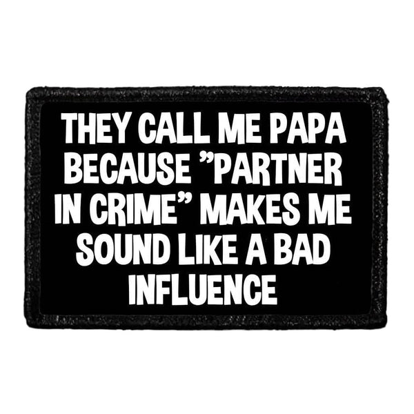 They Call Me Papa Because "Partner In Crime" Makes Me Sound Like A Bad Influence - Removable Patch - Pull Patch - Removable Patches That Stick To Your Gear