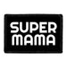 Super Mama - Removable Patch - Pull Patch - Removable Patches That Stick To Your Gear
