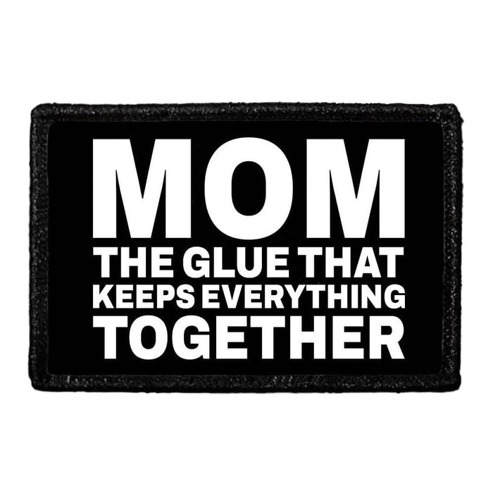 Mom - The Glue That Keeps Everything Together - Removable Patch - Pull Patch - Removable Patches That Stick To Your Gear
