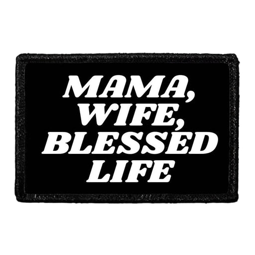Mama, Wife, Blessed Life - Removable Patch - Pull Patch - Removable Patches That Stick To Your Gear