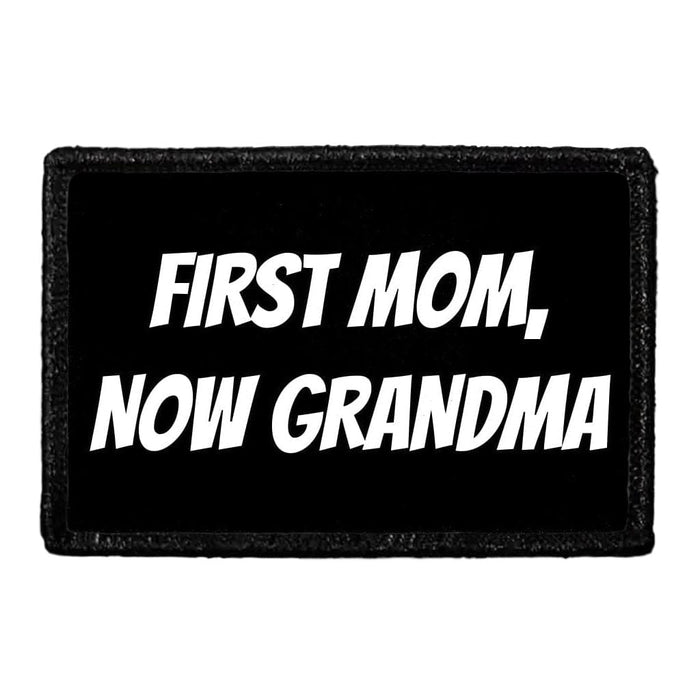 First Mom, Now Grandma - Removable Patch - Pull Patch - Removable Patches That Stick To Your Gear